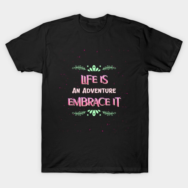 life is an adventure embrace it. T-Shirt by Lugo's Teeshop